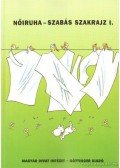 Ábrahámné Tóth Ágnes,Benkő Istvánné-Kun Andrásné - Nőiruha-szabás szakrajz I.