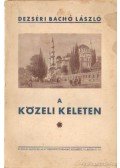 Dezséri Bachó László - A közeli keleten