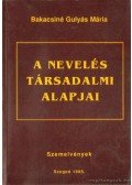 Bakacsiné Gulyás Mária - A nevelés társadalmi alapjai