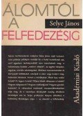 Selye János - Álomtól a felfedezésig