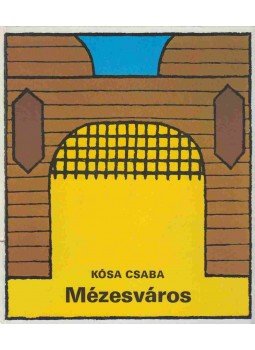 Kósa Csaba - Mézesváros Kósa Csaba - Mézesváros, Budapest 1980 antikvár könyv