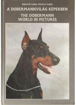 Bakondi Csaba-Ferenc Csaba - A dobermannvilág képekben / The Dobermann World in Pictures, Gyöngyös 1994 antikvár könyv