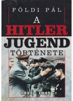 Földi Pál - A Hitlerjugend története Földi Pál - A Hitlerjugend története, Budapest 2006 antikvár könyv