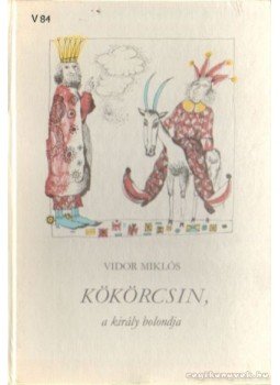 Vidor Miklós - Kökörcsin, a király bolondja Vidor Miklós - Kökörcsin, a király bolondja, Budapest 1982 antikvár könyv