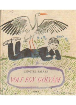 Lengyel Balázs - Volt egy gólyám Lengyel Balázs - Volt egy gólyám, Budapest 1966 antikvár könyv