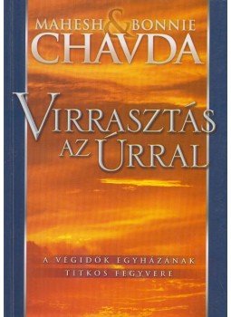 Mahesh Chavda, Bonnie Chavda - Virrasztás az Úrral Mahesh Chavda, Bonnie Chavda - Virrasztás az Úrral, Budapest 2000 antikvár könyv