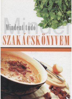 K. Tóth Klára - Mindent tudó szakácskönyvem K. Tóth Klára - Mindent tudó szakácskönyvem, 2007 antikvár könyv