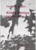 Gergely Ágnes - Közép-Európa ígéret volt