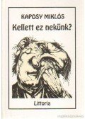 Kaposy Miklós - Kellett ez nekünk?