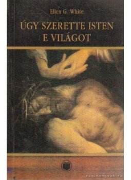 White, Ellen G. - Úgy szerette Isten e világot White, Ellen G. - Úgy szerette Isten e világot, 2000 antikvár könyv