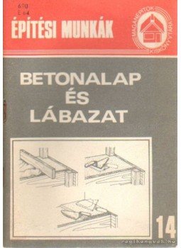 Tóthné Argay Klára - Beton alap és lábazat Tóthné Argay Klára - Beton alap és lábazat, Budapest 1987 antikvár könyv