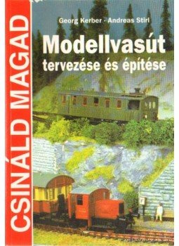 Stirl, Andreas, Kerber, Georg - Modellvasút tervezése és építése Stirl, Andreas, Kerber, Georg - Modellvasút tervezése és építése, Budapest 2001 antikvár könyv