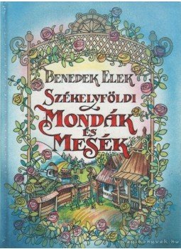 Benedek Elek - Székelyföldi mondák és mesék Benedek Elek - Székelyföldi mondák és mesék, Budapest 1999 antikvár könyv