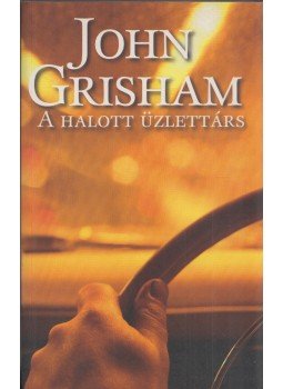John Grisham - A halott üzlettárs John Grisham - A halott üzlettárs, Budapest 2007 antikvár könyv