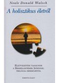 Neale Donald Walsch - A holisztikus életről