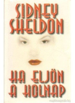 Sidney Sheldon - Ha eljön a holnap Sidney Sheldon - Ha eljön a holnap, Budapest 2000 antikvár könyv