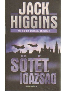 Jack Higgins - Sötét igazság Jack Higgins - Sötét igazság, Budapest 2007 antikvár könyv