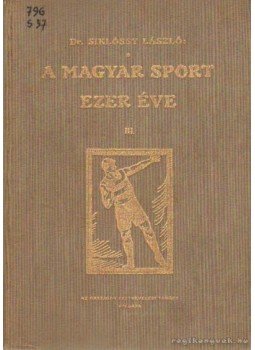 Dr. Siklóssy László - A magyar sport ezer éve III. Dr. Siklóssy László - A magyar sport ezer éve III., Budapest 1929 antikvár könyv