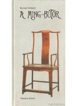 Fajcsák Györgyi - A Ming-bútor Fajcsák Györgyi - A Ming-bútor, Budapest 2001 antikvár könyv