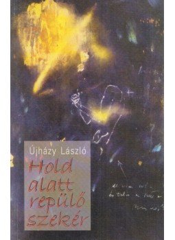 Újházy László - Hold alatt repülő szekér (dedikált) Újházy László - Hold alatt repülő szekér (dedikált), Budapest 2000 antikvár könyv