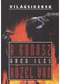 Greg Iles - A gonosz közel van