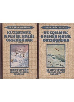 Kalmár Gusztáv - Küzdelmek a fehér halál országában I-II. kötet Kalmár Gusztáv - Küzdelmek a fehér halál országában I-II. kötet, Budapest 1931 antikvár könyv