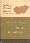 Kerékgyártó Imre dr.,Kiss Katalin - Mit tehet az osztályfőnök?
