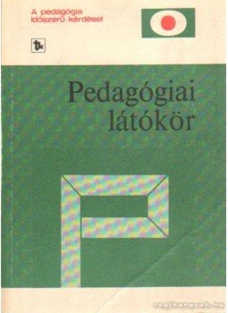 Balázs Mihály, Karlovitz János - Pedagógiai látókör Balázs Mihály, Karlovitz János - Pedagógiai látókör, Budapest 1979 antikvár könyv