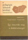 Vastagh Zoltán,Dobák István-Vastagh Zoltánné - Így ismertük meg a diákközösséget
