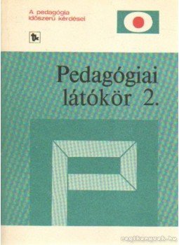Karlovitz János, Balázs Mihály - Pedagógiai látókör 2. Karlovitz János, Balázs Mihály - Pedagógiai látókör 2., Budapest 1980 antikvár könyv