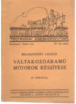 Milakovszky László - Váltakozóáramú mótorok készítése Milakovszky László - Váltakozóáramú mótorok készítése, Budapest 0 antikvár könyv