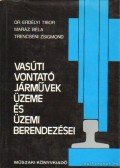 Dr. Erdélyi Tibor,Maráz Béla-Trencséni Zsigmond - Vasúti vontatójárművek üzeme és üzemi berendezései