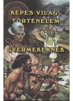 - Képes világtörténelem gyermekeknek 1. - Képes világtörténelem gyermekeknek 1., 0 antikvár könyv