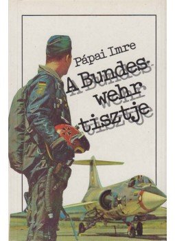 Pápai Imre - A Bundeswehr tisztje, Budapest 1987 antikvár könyv