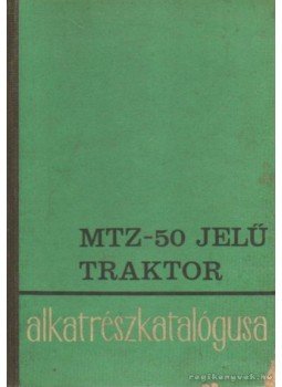 Juhász Tibor-Lovrencsik István - MTZ-50 jelű traktor alkatrészkatalógusa Juhász Tibor-Lovrencsik István - MTZ-50 jelű traktor alkatrészkatalógusa, Budapest 1967 antikvár könyv