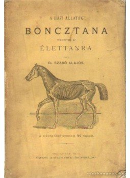 Dr. Szabó Alajos - A házi állatok boncztana tekintettel az élettanra (dedikált) Dr. Szabó Alajos - A házi állatok boncztana tekintettel az élettanra (dedikált), Budapest 1877 antikvár könyv