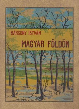 Bársony István - Magyar földön Bársony István - Magyar földön, Budapest 0 antikvár könyv