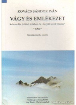 Kovács Sándor Iván - Vágy és emlékezet Kovács Sándor Iván - Vágy és emlékezet, Budapest-Miskolc-Dunaszerdahely 1996 antikvár könyv