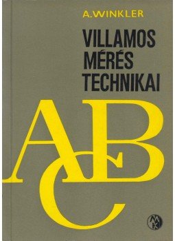 Winkler, Arnulf - Villamos méréstechnikai ABC Winkler, Arnulf - Villamos méréstechnikai ABC, Budapest 1967 antikvár könyv