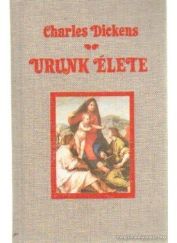 Charles Dickens - Urunk élete Charles Dickens - Urunk élete, Budapest 1989 antikvár könyv