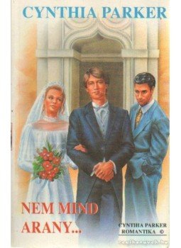 Cynthia Parker - Nem mind arany... Cynthia Parker - Nem mind arany..., 0 antikvár könyv