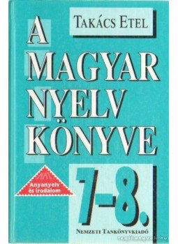 Takács Etel - A magyar nyelv könyve 7-8. Takács Etel - A magyar nyelv könyve 7-8., Budapest 1998 antikvár könyv