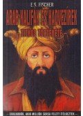 Fischer, E. S. - Arab kalifák és hadvezírek titkos története