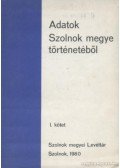 Több szerző - Adatok Szolnok megye történetéből I. kötet