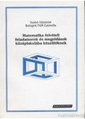 Szabó Dánielné,Balogné Pálfi Gabriella - Matematika felvételi feladatsorok és megoldások középiskolába készülőknek