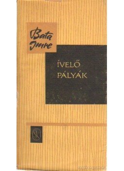 Bata Imre - Ívelő pályák (dedikált) Bata Imre - Ívelő pályák (dedikált), Budapest 1964 antikvár könyv