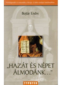 Bojtár Endre - Hazát és népet álmodánk Bojtár Endre - Hazát és népet álmodánk, 2008 antikvár könyv