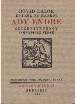 Ady Endre, Földessy Gyula - Rövid dalok egyről és másról Ady Endre, Földessy Gyula - Rövid dalok egyről és másról, Budapest 1923 antikvár könyv