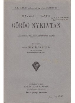 Maywald József, Vayer Lajos - Görög nyelvtan Maywald József, Vayer Lajos - Görög nyelvtan, Budapest 1939 antikvár könyv