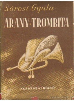 Sárosi Gyula - Arany trombita Sárosi Gyula - Arany trombita, Budapest 1951 antikvár könyv